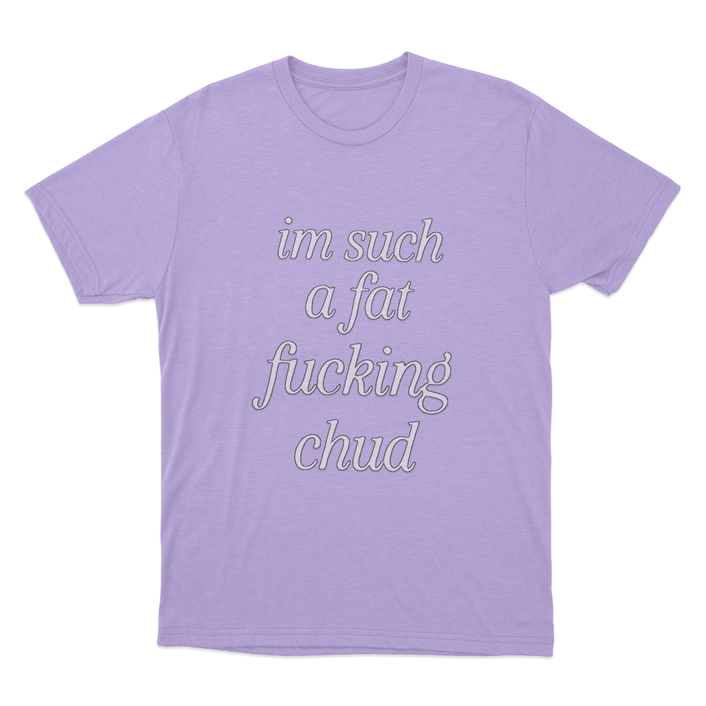 Im Such A Fat Fucking Chud Unisex T Shirt Purple Im Such A Fat Fucking Chud Unisex T Shirt Purple